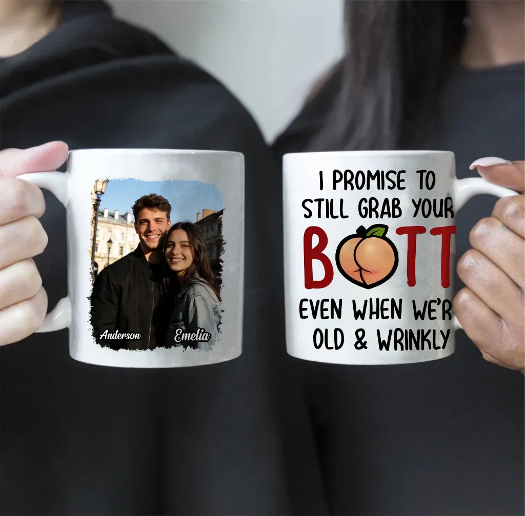 I Promise To Still Grab Your Butt Even When We're Old And Wrinkly" Personalized Photo Mug – Funny Romantic Anniversary Gift for Couples