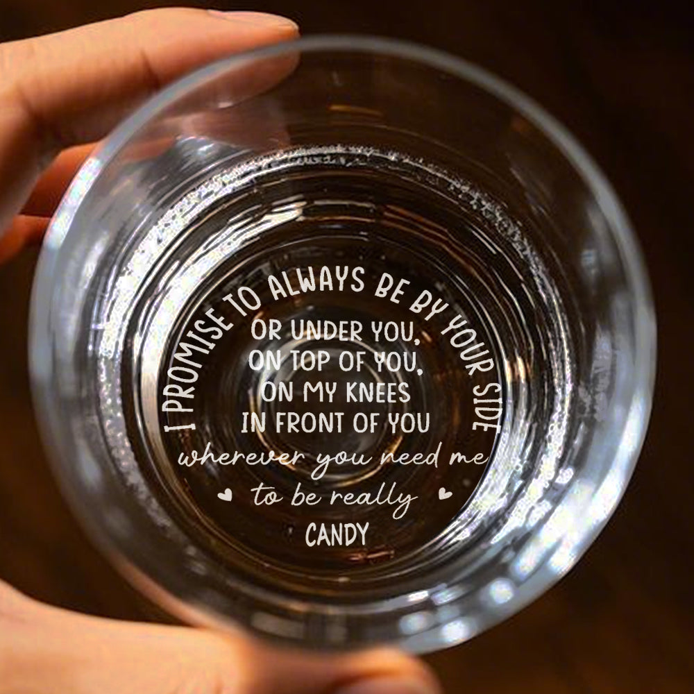 Personalized Whiskey Glass I Promise To Always Be By Your Side Whiskey Rocks Glass Gift for Husband or Boyfriend