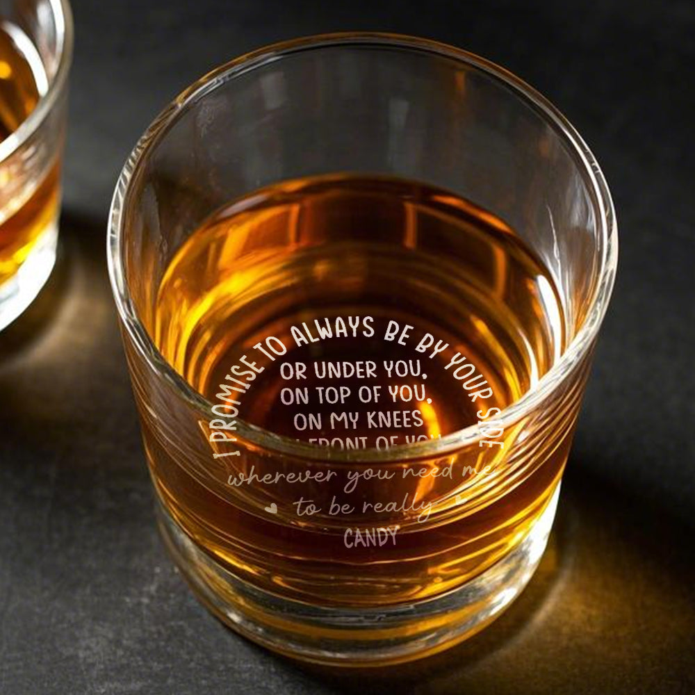 Personalized Whiskey Glass I Promise To Always Be By Your Side Whiskey Rocks Glass Gift for Husband or Boyfriend