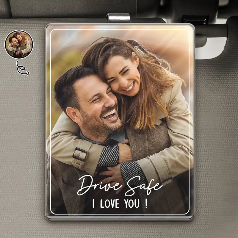 Custom Photo Drive Safe We Love You – Personalized Car Visor Clip, Custom Shaped Acrylic Rearview Mirror Charm with Text & Picture 48090624 - DiyGiftly