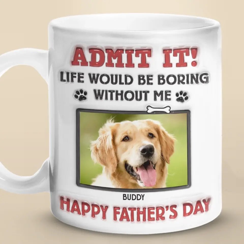 Custom Photo Life Would Be Boring Without Us, We Woof You - Dog & Cat Personalized Custom 3D Inflated Effect Printed Mug - Father's Day, Gift For Pet Owners, Pet Lovers 83136000 - DiyGiftly