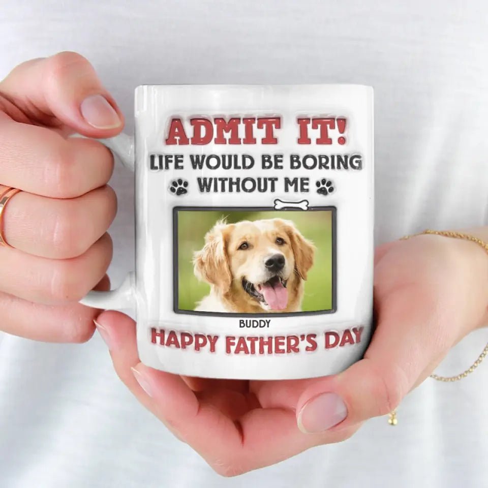 Custom Photo Life Would Be Boring Without Us, We Woof You - Dog & Cat Personalized Custom 3D Inflated Effect Printed Mug - Father's Day, Gift For Pet Owners, Pet Lovers 83136000 - DiyGiftly