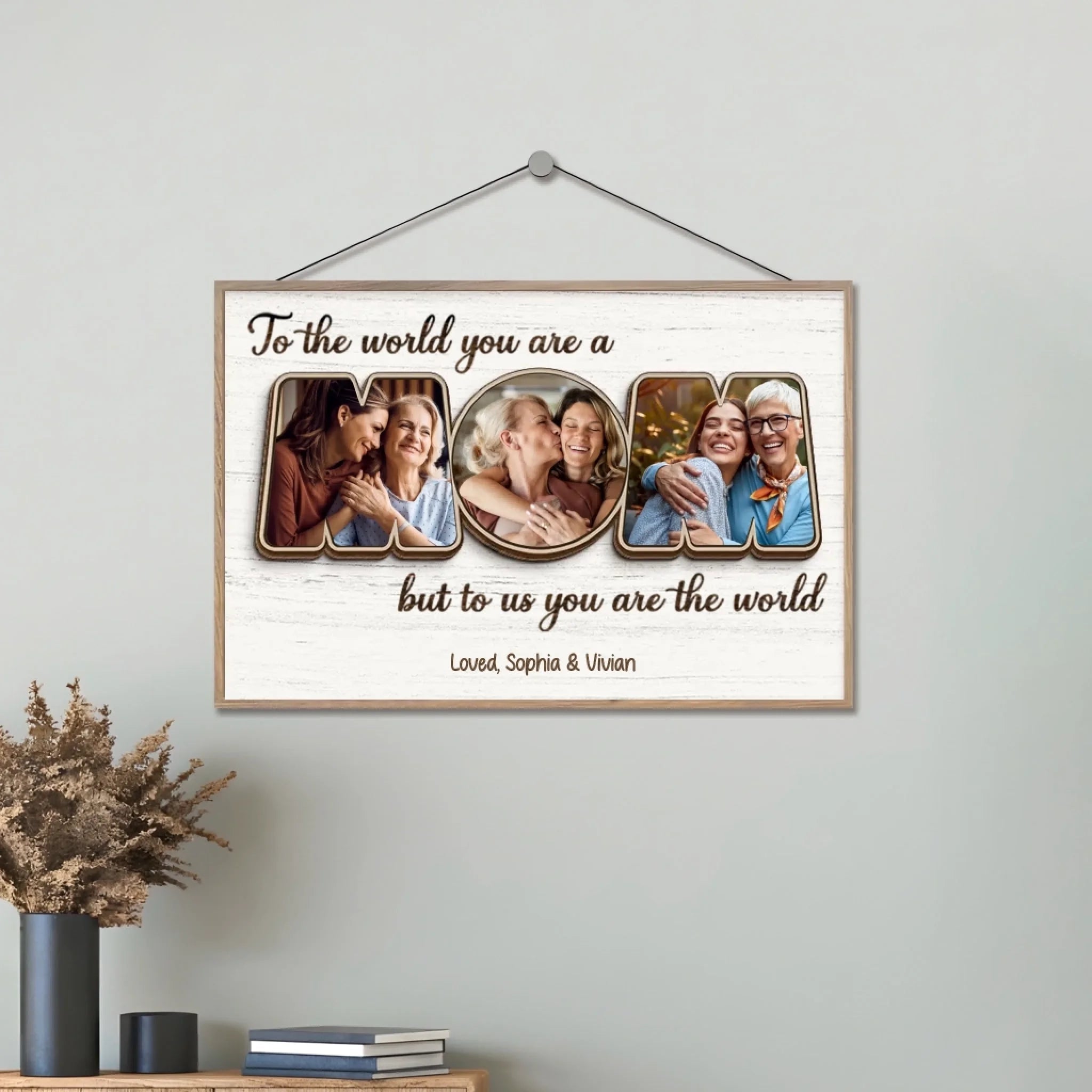 Custom Photo You Are The World – Family Personalized 2 - Layered Wooden Plaque with Stand, Unique Housewarming and Mother’s Day Gift for Mom 1121868 - DiyGiftly