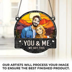 Custom Photo You & Me We Got This - Couple Personalized Window Hanging Suncatcher - Gift For Husband Wife, Anniversary 666796 - DiyGiftly