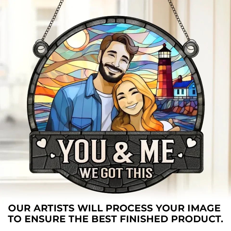 Custom Photo You & Me We Got This - Couple Personalized Window Hanging Suncatcher - Gift For Husband Wife, Anniversary 666796 - DiyGiftly