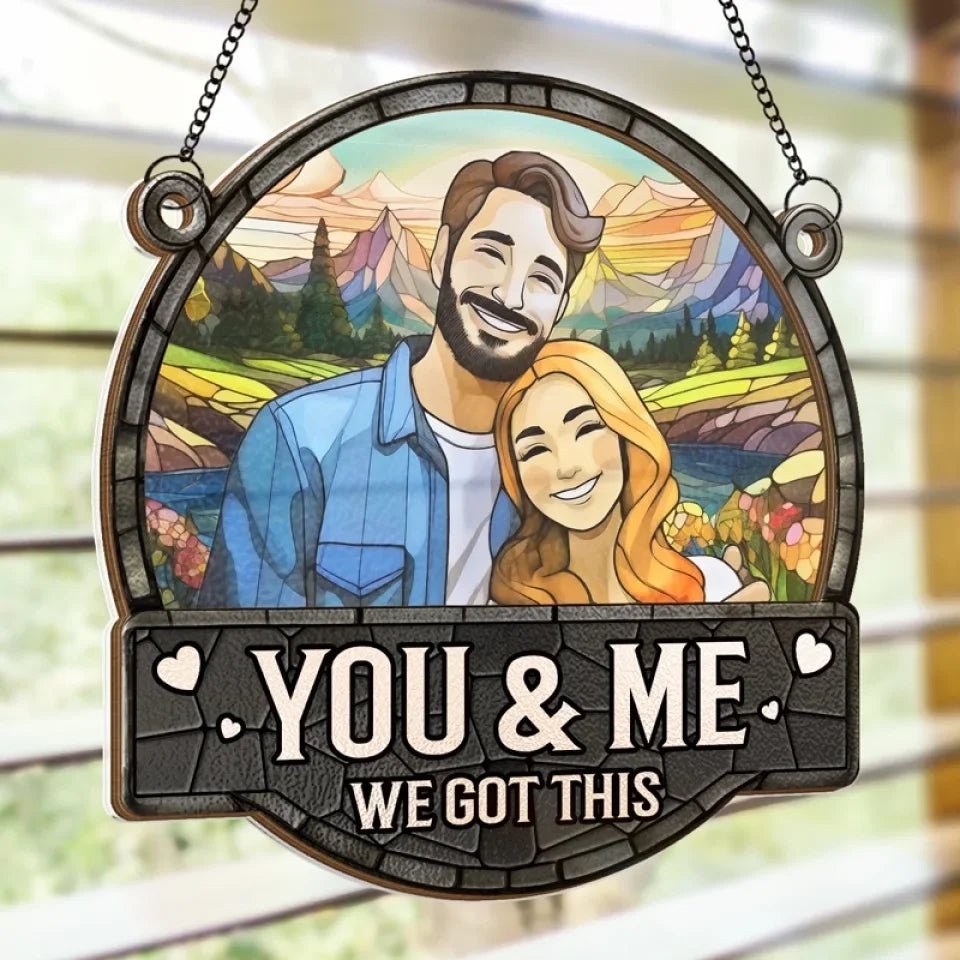 Custom Photo You & Me We Got This - Couple Personalized Window Hanging Suncatcher - Gift For Husband Wife, Anniversary 666796 - DiyGiftly