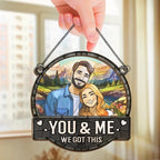 Custom Photo You & Me We Got This - Couple Personalized Window Hanging Suncatcher - Gift For Husband Wife, Anniversary 666796 - DiyGiftly