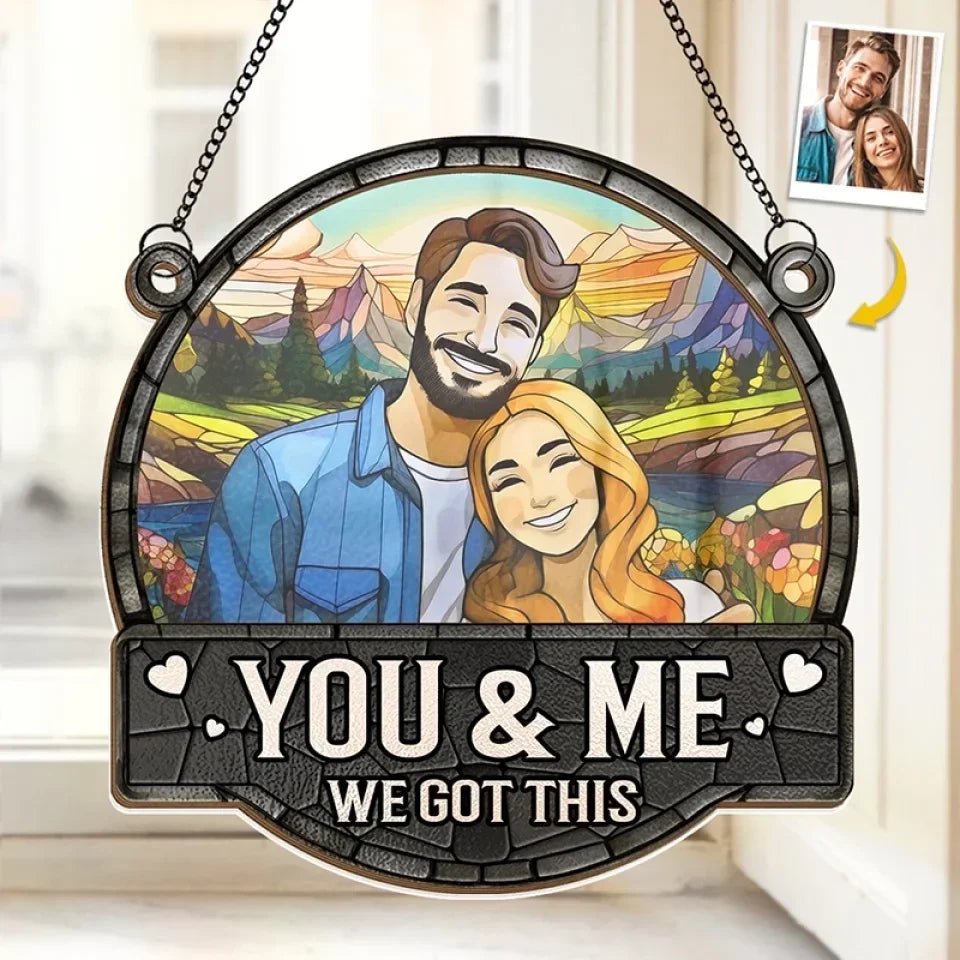 Custom Photo You & Me We Got This - Couple Personalized Window Hanging Suncatcher - Gift For Husband Wife, Anniversary 666796 - DiyGiftly