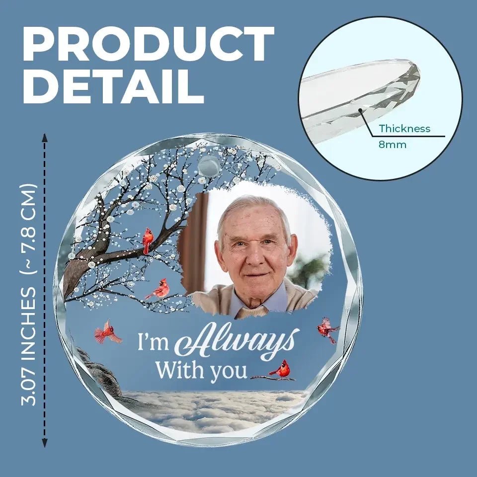 Custom Photo You Will Always Be There - Memorial Personalized Custom Circle Glass Ornament - Sympathy Gift For Family Members 686262 - DiyGiftly