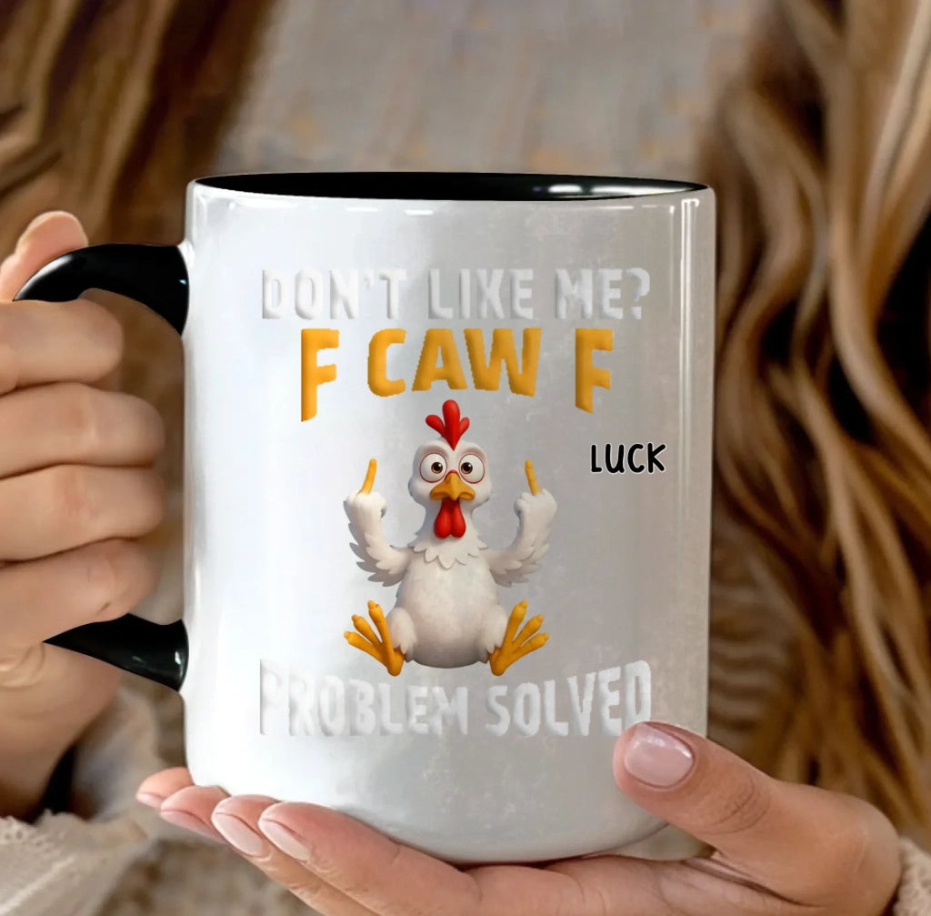 Don’t Like Me? F Caw F – Funny Personalized Mug, Custom Name Coffee Cup, Sarcastic Gifts for Friends, Coworkers, Besties, Birthday & Christmas Gifts 1072634 - DiyGiftly