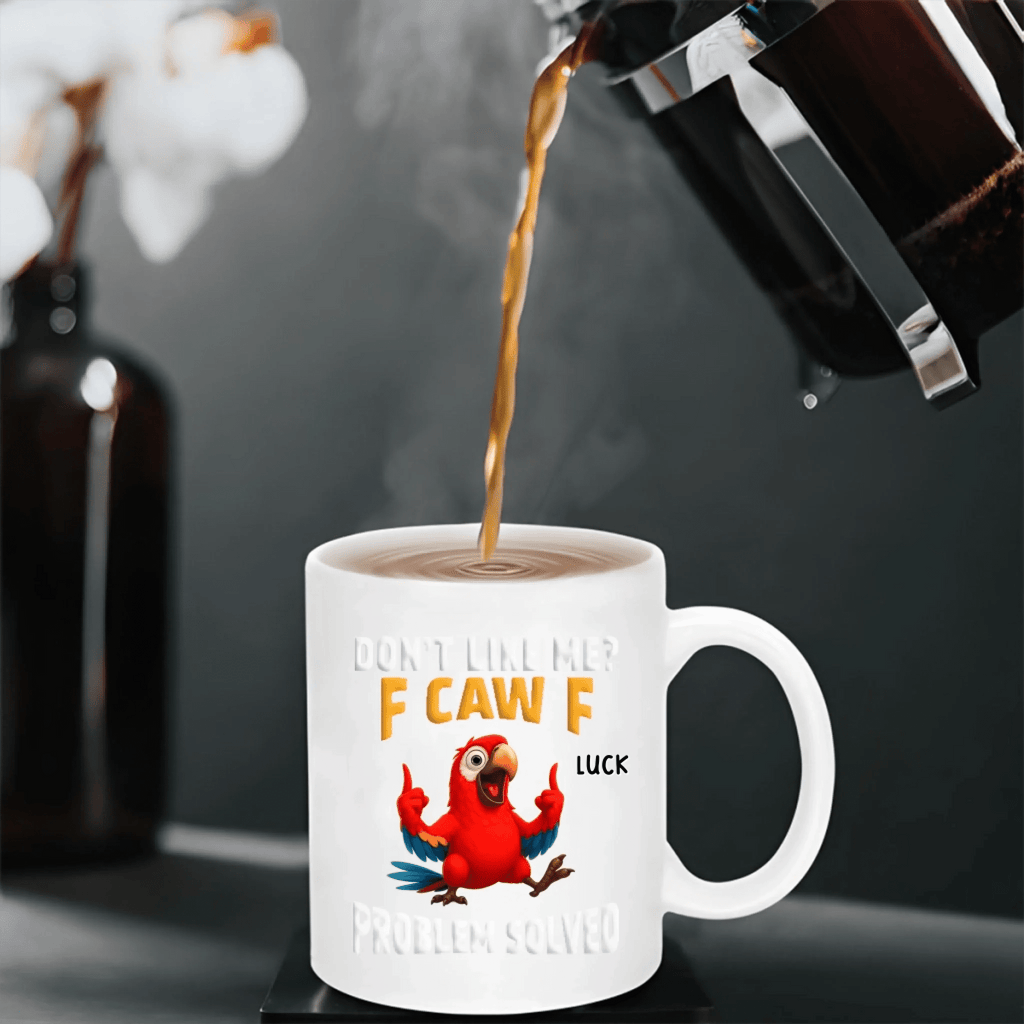 Don’t Like Me? F Caw F – Funny Personalized Mug, Custom Name Coffee Cup, Sarcastic Gifts for Friends, Coworkers, Besties, Birthday & Christmas Gifts 1072634 - DiyGiftly