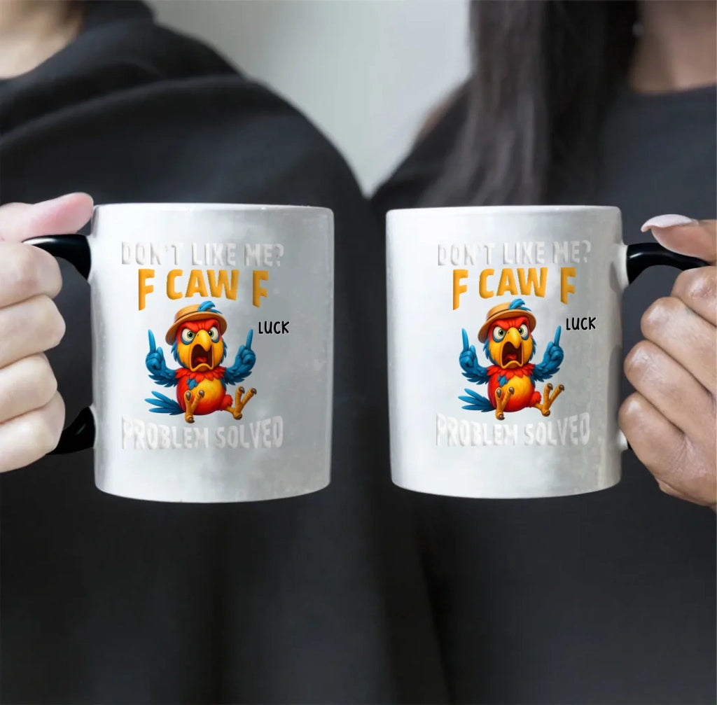 Don’t Like Me? F Caw F – Funny Personalized Mug, Custom Name Coffee Cup, Sarcastic Gifts for Friends, Coworkers, Besties, Birthday & Christmas Gifts 1072634 - DiyGiftly