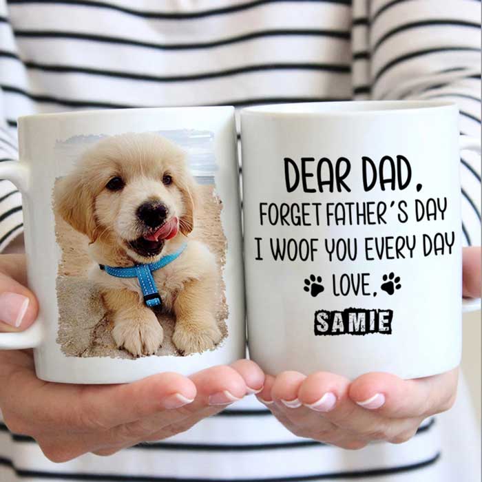 Forget Father's Day I woof/meow you everyday - Gift for Dad, Funny Personalized Cat Mug 76100096 - DiyGiftly