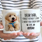 Forget Father's Day I woof/meow you everyday - Gift for Dad, Funny Personalized Cat Mug 76100096 - DiyGiftly