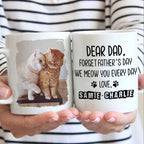 Forget Father's Day I woof/meow you everyday - Gift for Dad, Funny Personalized Cat Mug 76100096 - DiyGiftly