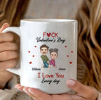 Funny Personalized Valentine’s Mug – “F*ck Valentine’s Day, I Love You Every Day” – Naughty Gift for Her, Wife, Husband & Couples 1084611 - DiyGiftly