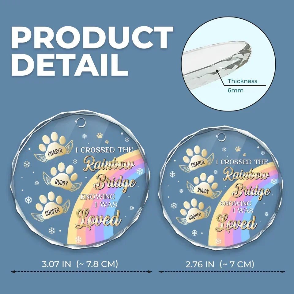 I Crossed The Rainbow Bridge Knowing I Was Loved - Memorial Personalized Custom Circle Glass Ornament - Sympathy Gift, Christmas Gift For Pet Owners, Pet Lovers 684858 - DiyGiftly