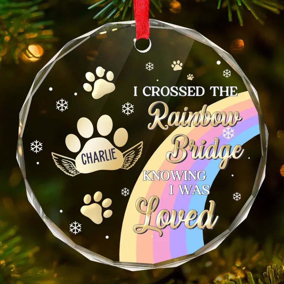 I Crossed The Rainbow Bridge Knowing I Was Loved - Memorial Personalized Custom Circle Glass Ornament - Sympathy Gift, Christmas Gift For Pet Owners, Pet Lovers 684858 - DiyGiftly