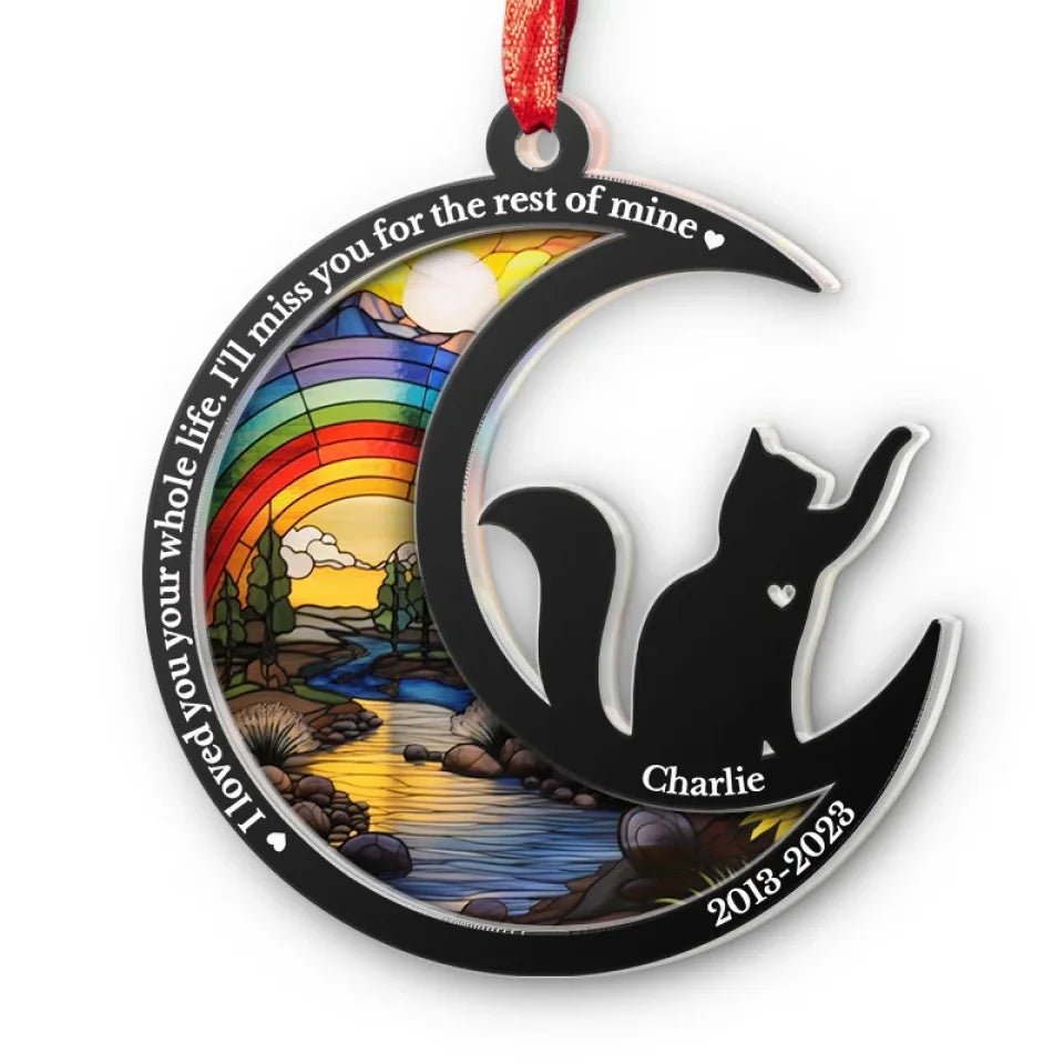 I Loved You Your Whole Life - Memorial Personalized Custom Suncatcher Ornament - Acrylic Unique Shaped - Christmas Gift, Sympathy Gift For Pet Owners, Pet Lovers 665689 - DiyGiftly