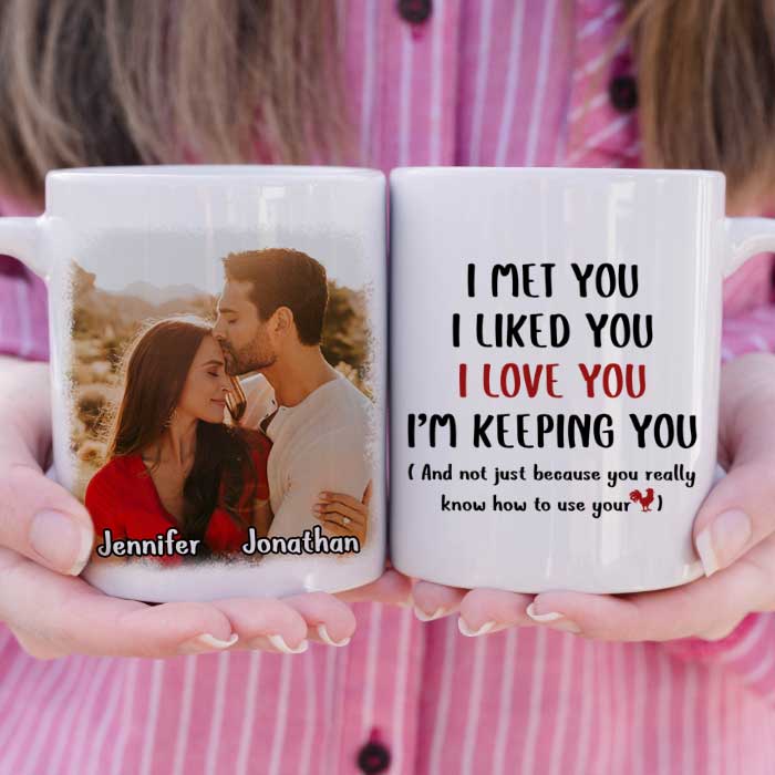 I Met You I Love You I'm Keeping You - Upload Image, Gift For Couples - Personalized Mug 16316928 - DiyGiftly