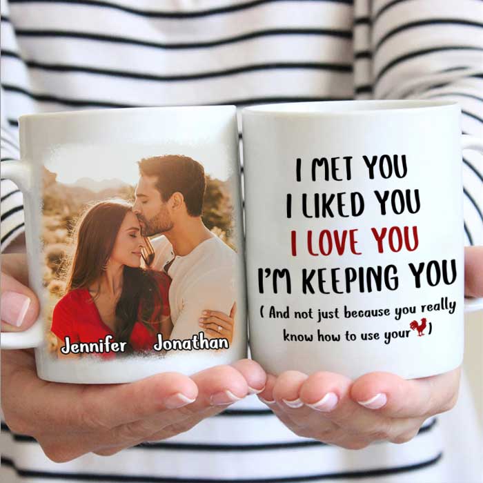 I Met You I Love You I'm Keeping You - Upload Image, Gift For Couples - Personalized Mug 16316928 - DiyGiftly