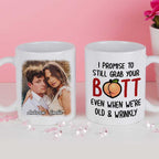 I Promise To Still Grab Your Butt Even When We're Old And Wrinkly - Upload Image, Gift For Couples - Personalized Mug 17645056 - DiyGiftly