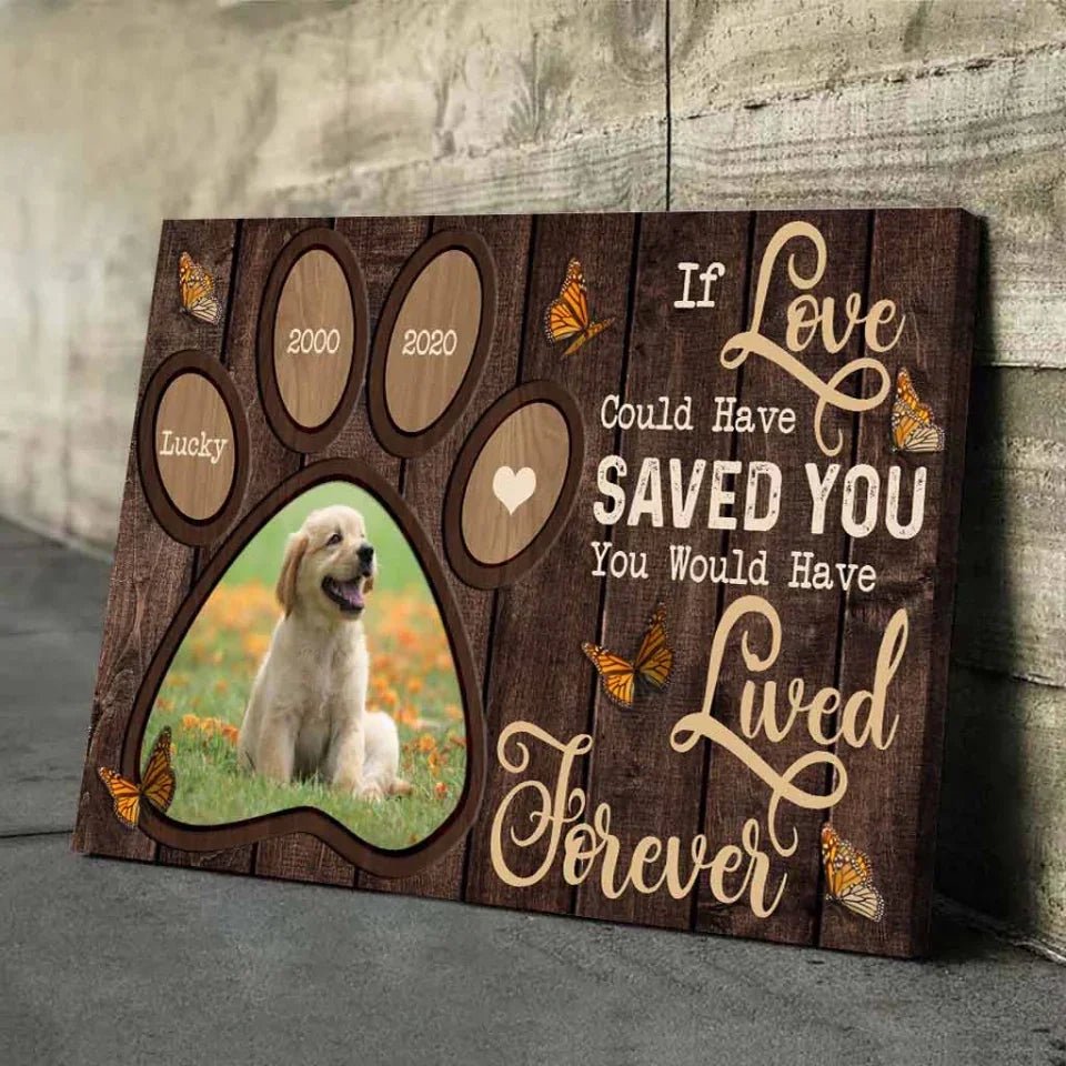 If Love Could Have Saved You You Would Have Lived Forever - Personalized Dog Poster 741764 - 741765 - DiyGiftly