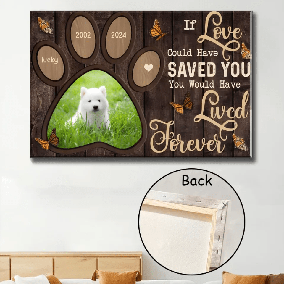 If Love Could Have Saved You You Would Have Lived Forever - Personalized Dog Poster 741764 - 741765 - DiyGiftly