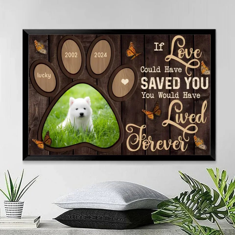 If Love Could Have Saved You You Would Have Lived Forever - Personalized Dog Poster 741764 - 741765 - DiyGiftly
