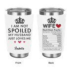 “I’m Not Spoiled, My Husband Just Loves Me a Lot” – Personalized Wife Tumbler – Custom Name Stainless Steel Insulated Cup, Sweet Anniversary Valentine’s Day Birthday Gift for Her 1136192 - DiyGiftly