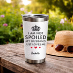 “I’m Not Spoiled, My Husband Just Loves Me a Lot” – Personalized Wife Tumbler – Custom Name Stainless Steel Insulated Cup, Sweet Anniversary Valentine’s Day Birthday Gift for Her 1136192 - DiyGiftly