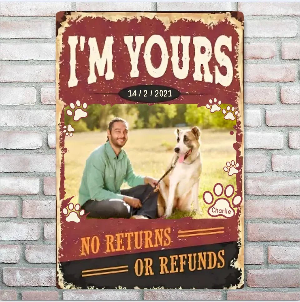 I'm Yours No Returns Or Refunds - Personalized Dog Tinplate painting 740691 - 740701 - DiyGiftly