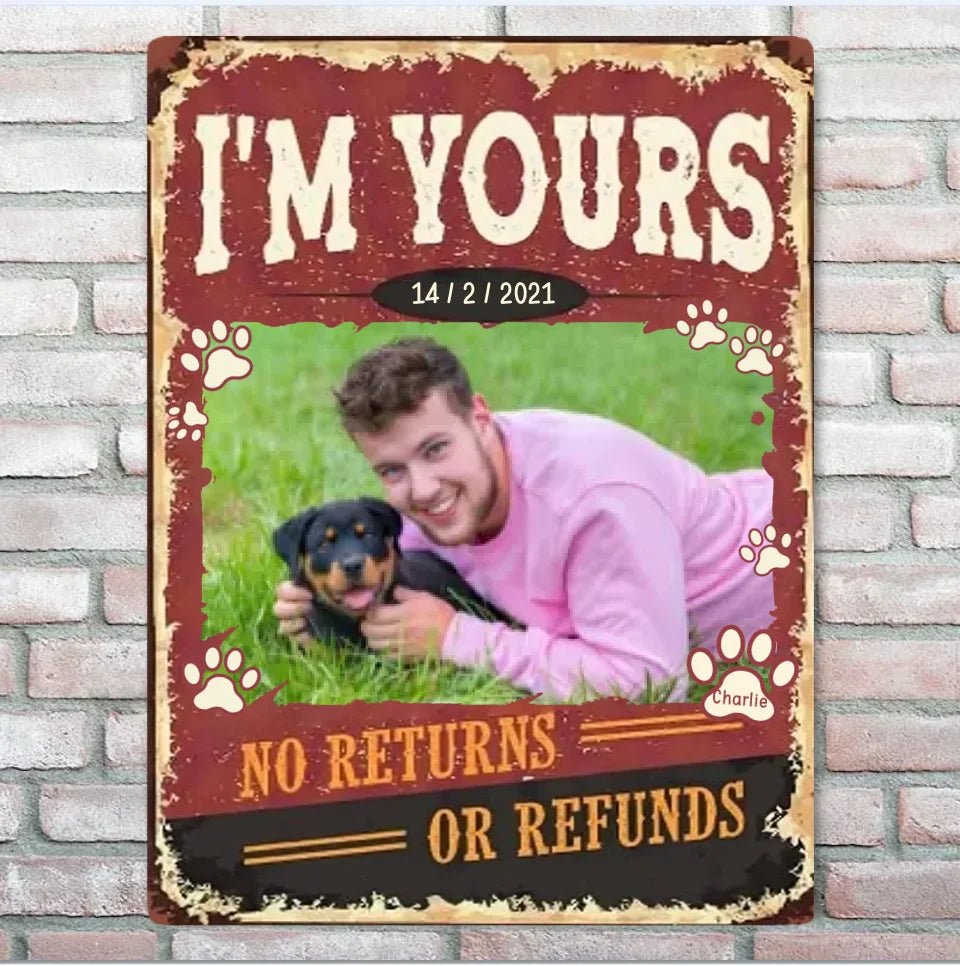 I'm Yours No Returns Or Refunds - Personalized Dog Tinplate painting 740691 - 740701 - DiyGiftly