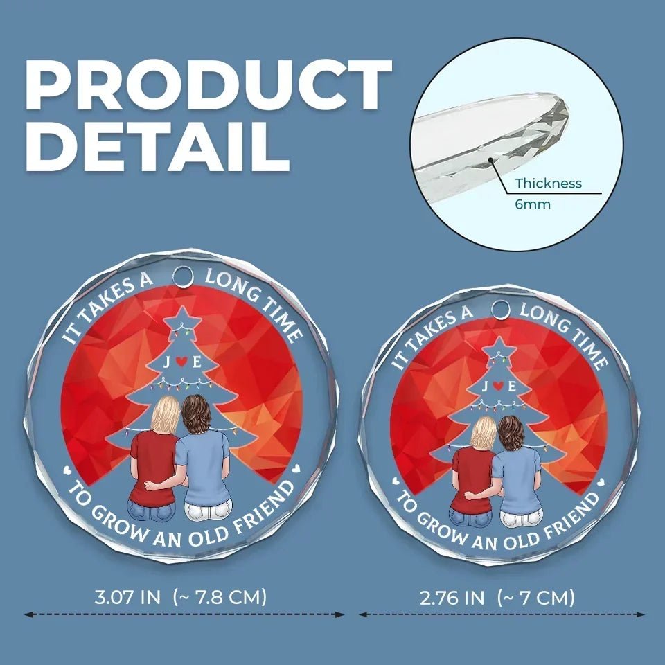 It Takes A Long Time To Grow An Old Friend - Bestie Personalized Custom Circle Glass Ornament - Christmas Gift For Best Friends, BFF, Sisters 684763 - DiyGiftly