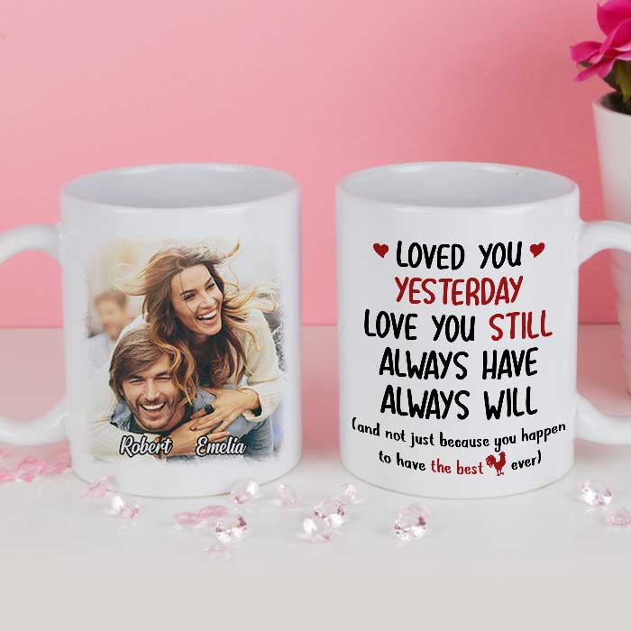Loved You Yesterday Love You Still - Upload Image, Gift For Couples - Personalized Mug 65948672 - DiyGiftly