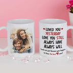 Loved You Yesterday Love You Still - Upload Image, Gift For Couples - Personalized Mug 65948672 - DiyGiftly