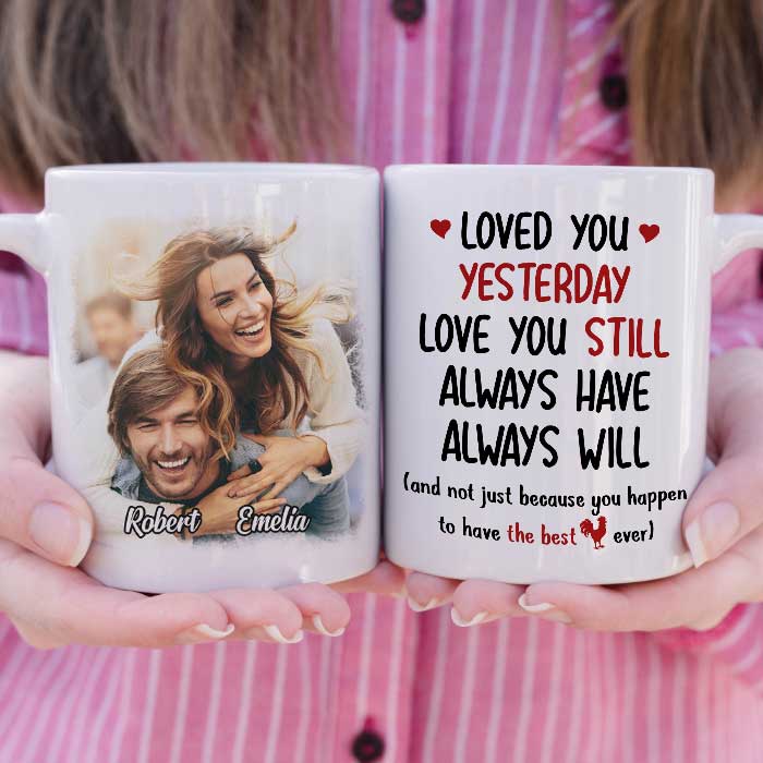 Loved You Yesterday Love You Still - Upload Image, Gift For Couples - Personalized Mug 65948672 - DiyGiftly