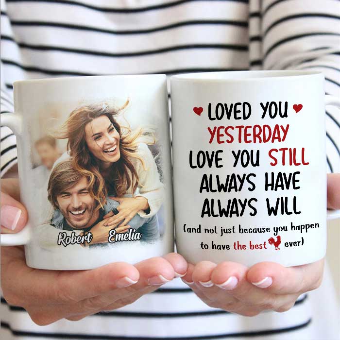 Loved You Yesterday Love You Still - Upload Image, Gift For Couples - Personalized Mug 65948672 - DiyGiftly