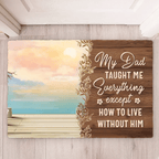 My Dad Taught Me Everything Except... - Personalized floor mat - Remembrance, Sympathy Gift For Family Members, Memorial Gift 714303 - D - DiyGiftly