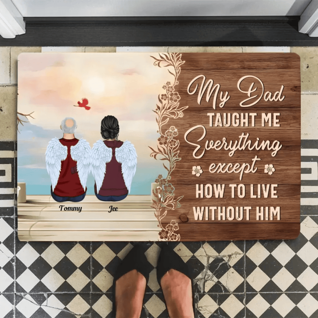 My Dad Taught Me Everything Except... - Personalized floor mat - Remembrance, Sympathy Gift For Family Members, Memorial Gift 714303 - D - DiyGiftly
