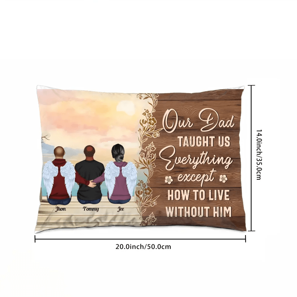 My Dad Taught Me Everything Except... - Personalized Pillow - Remembrance, Sympathy Gift For Family Members, Memorial Gift 714303 - B - DiyGiftly