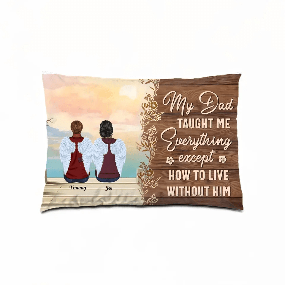 My Dad Taught Me Everything Except... - Personalized Pillow - Remembrance, Sympathy Gift For Family Members, Memorial Gift 714303 - B - DiyGiftly