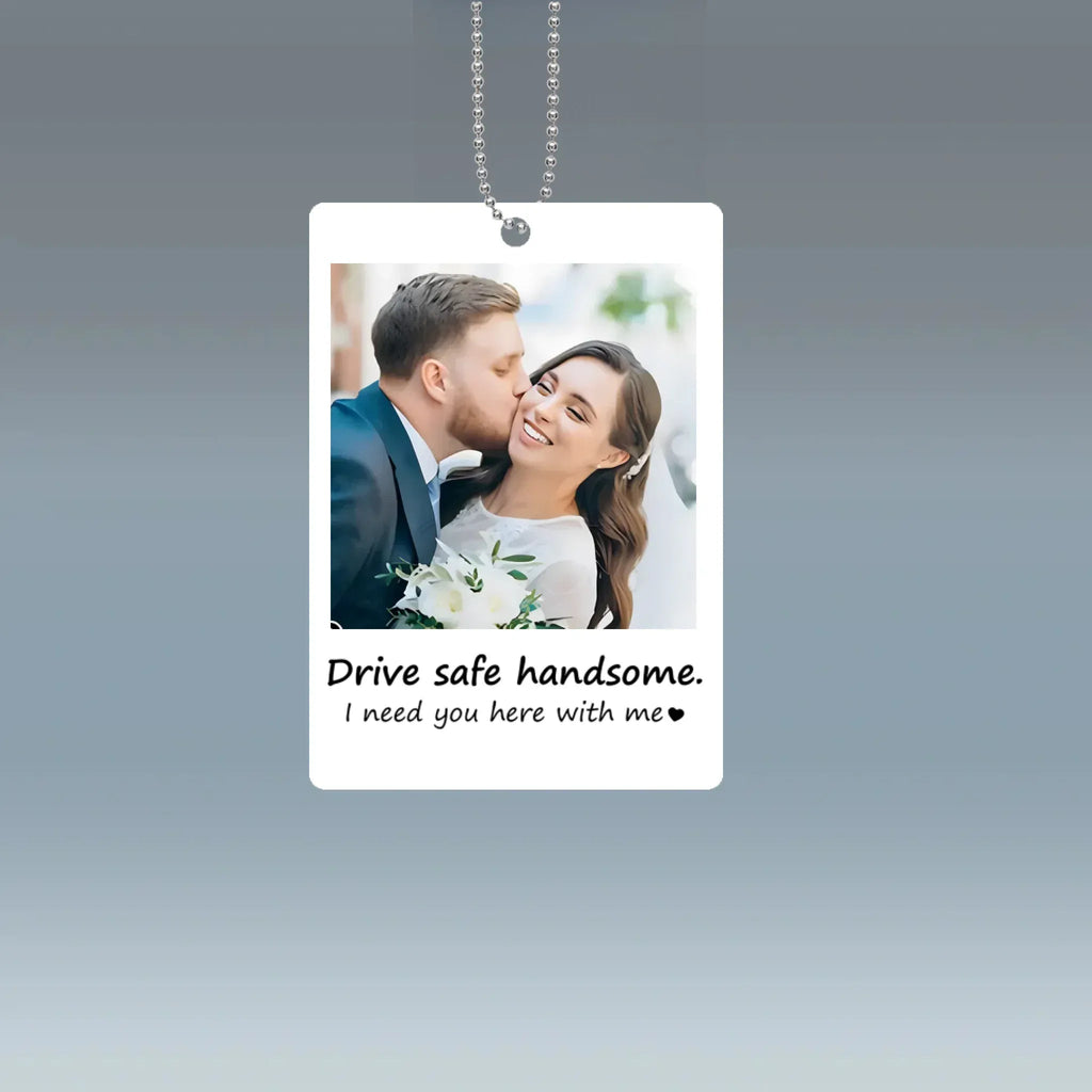 Personalised Photo Hanging Car - Drive safe, I Love You - Ornament Hanging Car, Idea First Car Charm Gift, Valentine Gift - Personalized Photo Car Ornament Hanging 1044939 - DiyGiftly