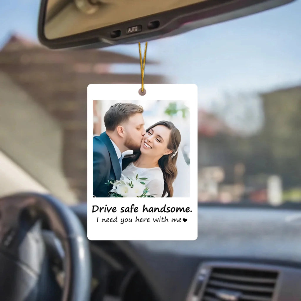 Personalised Photo Hanging Car - Drive safe, I Love You - Ornament Hanging Car, Idea First Car Charm Gift, Valentine Gift - Personalized Photo Car Ornament Hanging 1044939 - DiyGiftly