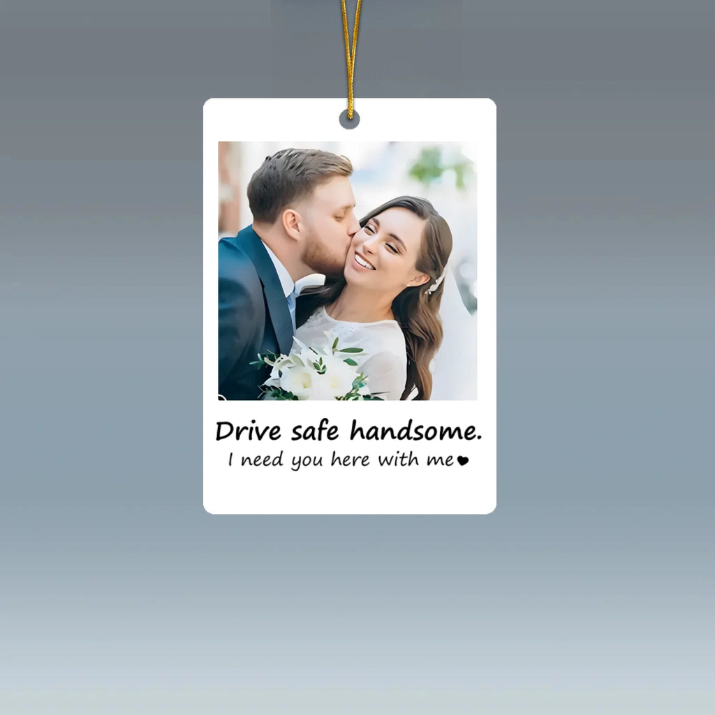 Personalised Photo Hanging Car - Drive safe, I Love You - Ornament Hanging Car, Idea First Car Charm Gift, Valentine Gift - Personalized Photo Car Ornament Hanging 1044939 - DiyGiftly