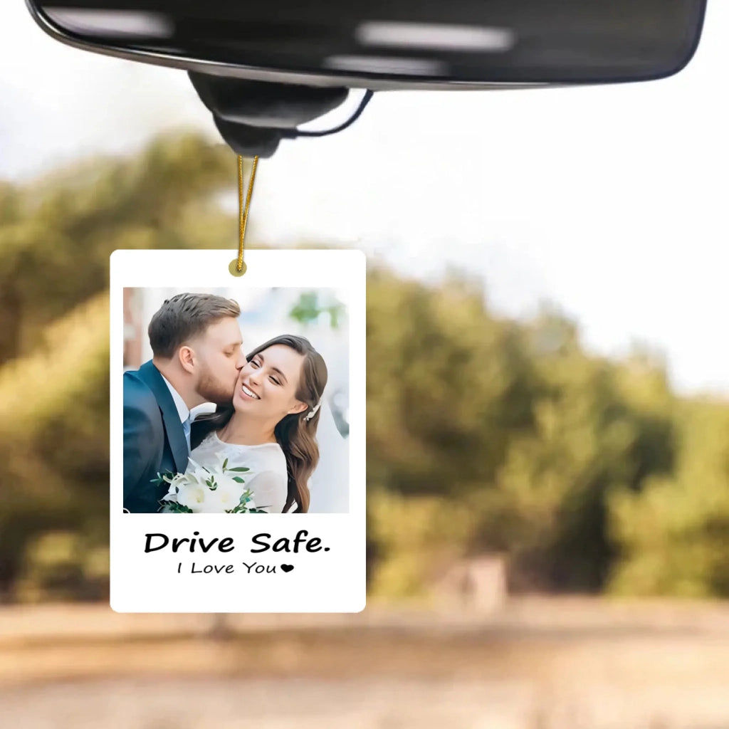 Personalised Photo Hanging Car - Drive safe, I Love You - Ornament Hanging Car, Idea First Car Charm Gift, Valentine Gift - Personalized Photo Car Ornament Hanging 1044939 - DiyGiftly