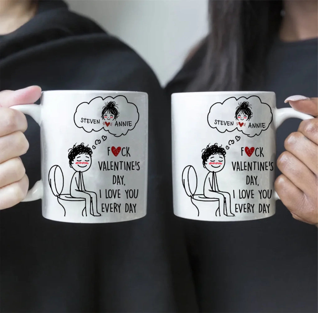 Personalized Cute Cartoon Mug – “F()Ck Valentine’s Day, I Love You Every Day” – Funny Romantic Coffee Cup for Couples, Him & Her – Unique Custom Gift for Boyfriend, Girlfriend, Husband, Wife, Anniversaries & Daily Love 1084167 - DiyGiftly