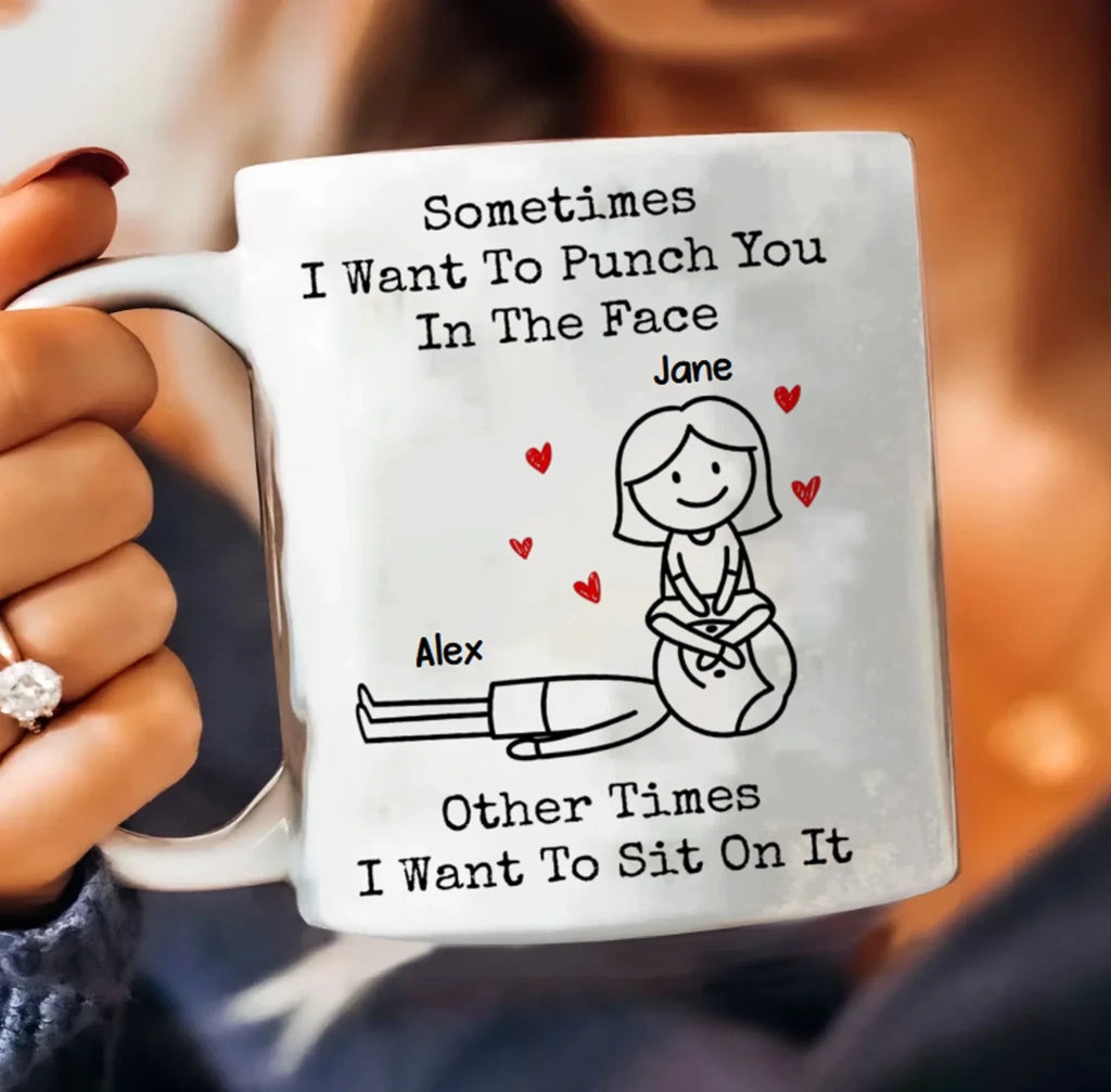 Personalized Funny Mug – "Sometimes I Want To Punch You In The Face, Other Times I Want To Sit On It" – Custom Coffee Mug for Couples, Girlfriends, Boyfriends, Friends & Family – Humorous Gift for Him & Her 1084015 - DiyGiftly
