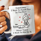 Personalized Funny Mug – "Sometimes I Want To Punch You In The Face, Other Times I Want To Sit On It" – Custom Coffee Mug for Couples, Girlfriends, Boyfriends, Friends & Family – Humorous Gift for Him & Her 1084015 - DiyGiftly