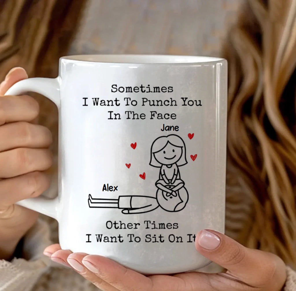 Personalized Funny Mug – "Sometimes I Want To Punch You In The Face, Other Times I Want To Sit On It" – Custom Coffee Mug for Couples, Girlfriends, Boyfriends, Friends & Family – Humorous Gift for Him & Her 1084015 - DiyGiftly